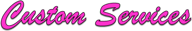 Custom Services
